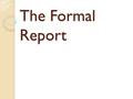 The Formal Report. What is research? Why learn about research in a ‘work communication’ unit? ◦ Research  gathering information Without accurate and.