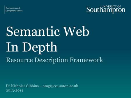 Semantic Web In Depth Resource Description Framework Dr Nicholas Gibbins – 2013-2014.