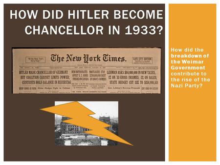 How did the breakdown of the Weimar Government contribute to the rise of the Nazi Party? HOW DID HITLER BECOME CHANCELLOR IN 1933?