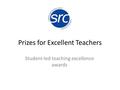 Prizes for Excellent Teachers Student-led teaching excellence awards.