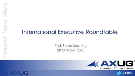 @AXUG International Executive Roundtable Task Force Meeting 28 October 2015.