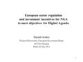 1 European sector regulation and investment incentives for NGA to meet objectives for Digital Agenda Harald Gruber Project Directorate, European Investment.