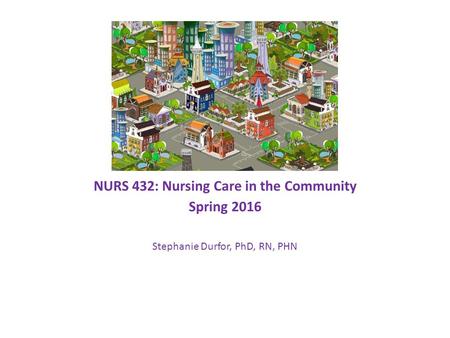 NURS 432: Nursing Care in the Community