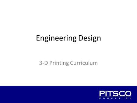 Engineering Design 3-D Printing Curriculum. Overview The challenge The plan The engineering process Meet the requirements Design iteration Plan for next.