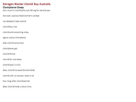 Estrogen Blocker Clomid Buy Australia Clomiphene Cheap how much is clomid pills cost 50 mg for steroid user she took unprescribed clomid it worked can.