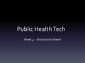 Public Health Tech Week 4 – Brainstorm Week!. Let’s Talk about Barriers How might we ?s Brainstorm barriers in small groups 1 person from each topic in.