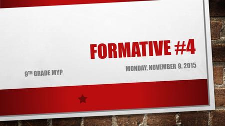 FORMATIVE #4 9 TH GRADE MYPMONDAY, NOVEMBER 9, 2015.