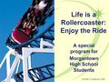 A special program for Morgantown High School Students Life is a Rollercoaster: Enjoy the Ride ©Judith A. Sedgeman, 2006.