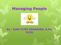 Managing People By : JUNI FITRI PASARIBU, S.Pd, M.Pd.