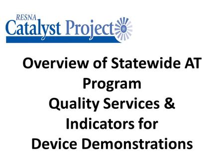 Overview of Statewide AT Program Quality Services & Indicators for Device Demonstrations.