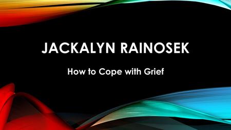 JACKALYN RAINOSEK How to Cope with Grief. Jackalyn Rainosek holds a Ph.D. in Counseling and Educational Psychology from Texas A&M University. Losing a.