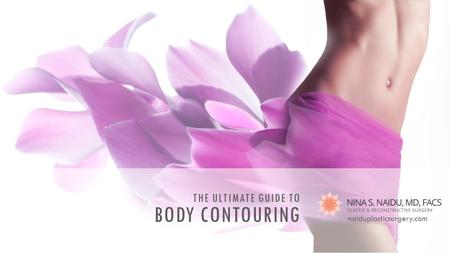 THE ULTIMATE GUIDE TO BODY CONTOURING naiduplasticsurgery.com.