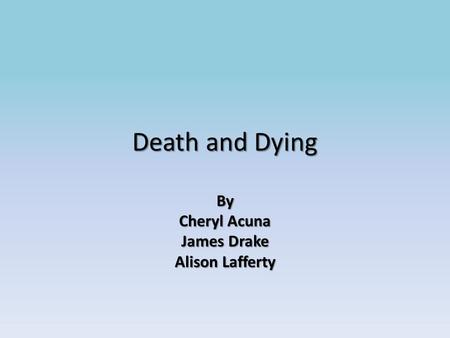 Death and Dying By Cheryl Acuna James Drake Alison Lafferty.