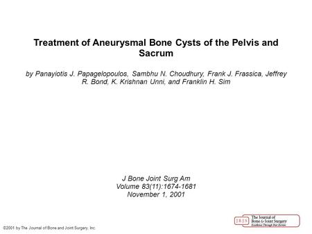 Treatment of Aneurysmal Bone Cysts of the Pelvis and Sacrum by Panayiotis J. Papagelopoulos, Sambhu N. Choudhury, Frank J. Frassica, Jeffrey R. Bond, K.