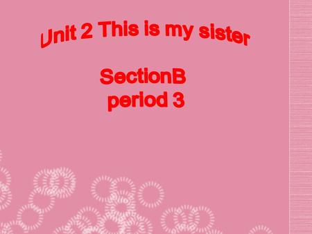 按要求写出下列单词或句子。 1. sister ( 复数 ) _______ 2. parent ( 复数 ) ______ 3. this ( 复数 ) _______ 4. those ( 单数 ) ______ 5. it ( 复数 ) _______ 6. 谁；什么人 _______ sisters.