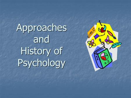 Approaches and History of Psychology. Modern Psychology The science of ________ The science of ________and _________ processes.