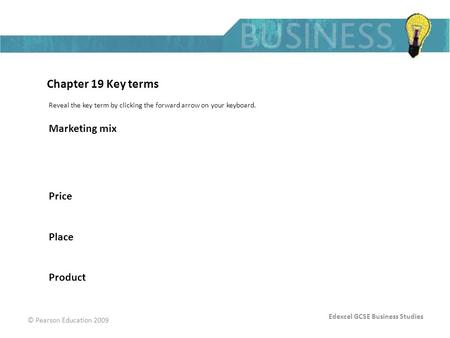 Edexcel GCSE Business Studies © Pearson Education 2009 Chapter 19 Key terms Reveal the key term by clicking the forward arrow on your keyboard. Marketing.