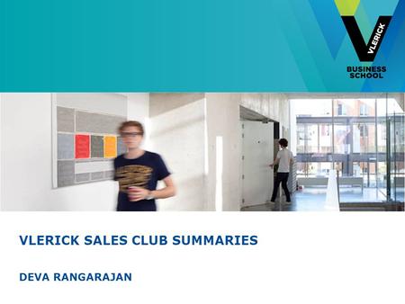 VLERICK SALES CLUB SUMMARIES DEVA RANGARAJAN. © Vlerick Business School LIST OF SESSIONS  Steps in strategic selling  What are the different roles in.