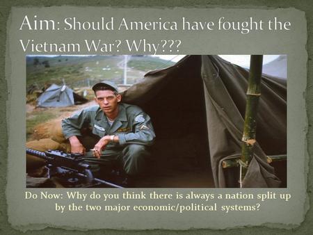 Do Now: Why do you think there is always a nation split up by the two major economic/political systems?