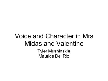 Voice and Character in Mrs Midas and Valentine Tyler Mushinskie Maurice Del Rio.