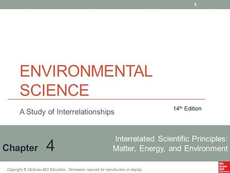 Copyright © McGraw-Hill Education. Permission required for reproduction or display. Interrelated Scientific Principles: Matter, Energy, and Environment.