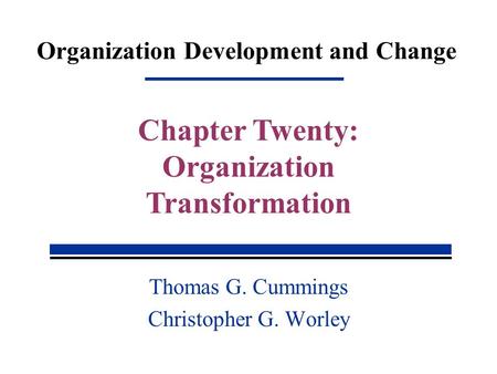 Organization Development and Change Thomas G. Cummings Christopher G. Worley Chapter Twenty: Organization Transformation.