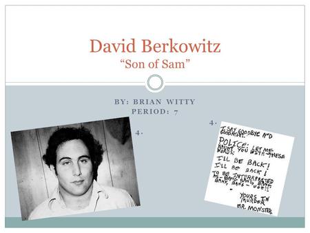 BY: BRIAN WITTY PERIOD: 7 4. David Berkowitz “Son of Sam”