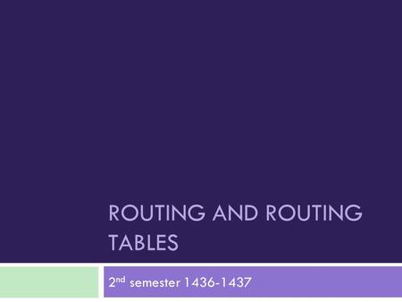 ROUTING AND ROUTING TABLES 2 nd semester 1436-1437.