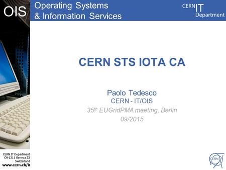 CERN IT Department CH-1211 Geneva 23 Switzerland www.cern.ch/i t OIS Operating Systems & Information Services CERN IT Department CH-1211 Geneva 23 Switzerland.