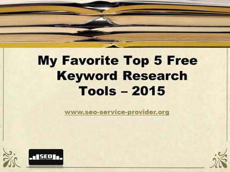 My Favorite Top 5 Free Keyword Research Tools – 2015 www.seo-service-provider.org.