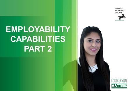 EMPLOYABILITY CAPABILITIES PART 2. WHAT IS THIS ALL ABOUT? The objectives of this session are: 1.To look at how first impressions make an impact 2.To.