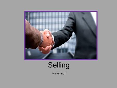 Selling Marketing I. What is Selling? Any form of direct contact between a salesperson and a customer. Two-way communication! Salesperson is knowledgeable.