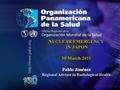 2011 Pan American Health Organization Módulo 261.... NUCLEAR EMERGENCY IN JAPON 30 March 2011 Pablo Jiménez Regional Advisor in Radiological Health NUCLEAR.