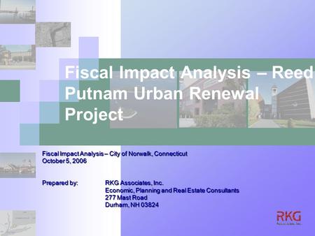 Fiscal Impact Analysis – City of Norwalk, Connecticut October 5, 2006 Prepared by:RKG Associates, Inc. Economic, Planning and Real Estate Consultants 277.