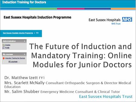 Dr. Matthew Izett FY1 Mrs. Scarlett McNally Consultant Orthopaedic Surgeon & Director Medical Education Mr. Salim Shubber Emergency Medicine Consultant.