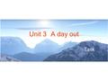 Unit 3A day out Task. A big day out What should you do before you go on a trip? It’s a good idea to make a plan before you go on your trip. What should.