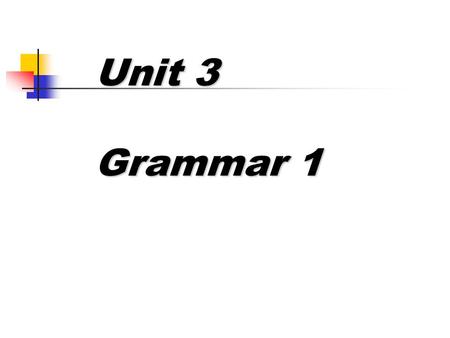 Unit 3 Grammar 1.