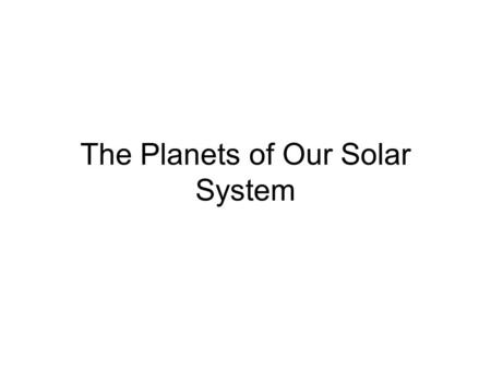 The Planets of Our Solar System Mercury.