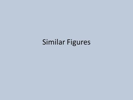 Similar Figures. The rectangle on the left is similar in shape to the rectangle on the right. Find the width of the right rectangle. 3 cm 6 cm 12 cm Let.