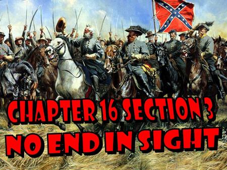 Main Idea Why It Matters Now In the first two years of the war, neither side gained a decisive victory over the other. A long war can cause much death.