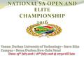 GENERAL INFORMATION What is our aim? To host the annual SA Open and Elite National Championships. The details are as follows : Date: 15 th July 2016 and.