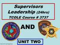 BCCO PCT #4 PowerPoint AND Supervisors Leadership (24hrs) TCOLE Course # 3737 UNIT TWO.