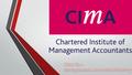 What is CIMA? T he Chartered Institute of Management Accountants (CIMA) is a United Kingdom-based professional body offering training and qualification.