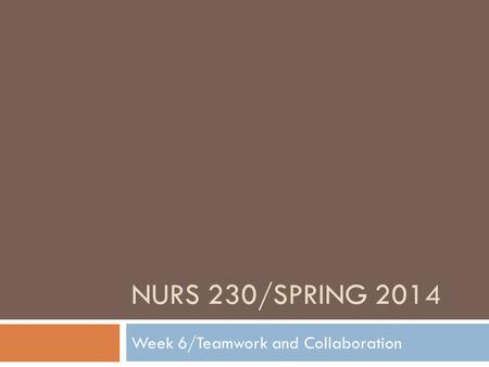 NURS 230/SPRING 2014 Week 6/Teamwork and Collaboration.