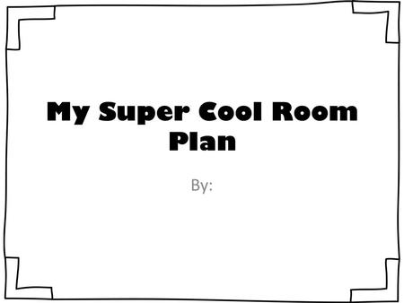 My Super Cool Room Plan By:. Directions: For this activity, you will be designing your dream bedroom! You will shop online at Ikea.com.Ikea.com 1.After.