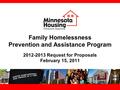 Family Homelessness Prevention and Assistance Program 2012-2013 Request for Proposals February 15, 2011.