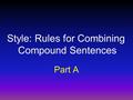 Style: Rules for Combining Compound Sentences Part A.