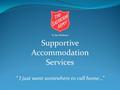 “ I just want somewhere to call home…” Supportive Accommodation Services.