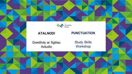 ATALNODI Gweithdy ar Sgiliau Astudio PUNCTUATION Study Skills Workshop.