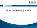 Video Conferencing at ACU. Current System ACU North Sydney Datacenter 1x RMX2000 1xDMA7000 1xVBP-5300E 1xVBP-5300ST ACU Melbourne Datacenter 1x RMX2000.